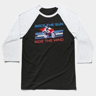 Race the sun, Ride the wind Baseball T-Shirt